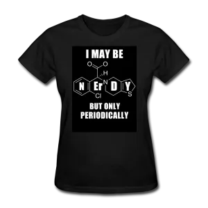 I May Be Nerdy But Only Periodically Women's T-Shirt